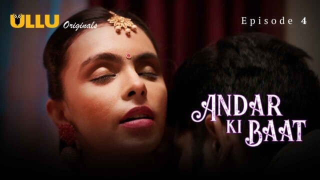 Andar Ki Baat 2023 XXX Ullu Originals Hindi Porn Web Series Ep 4