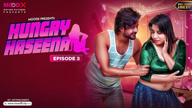 Hungry Haseena – S01E03 2024 Hindi Uncut Web Series MoodX